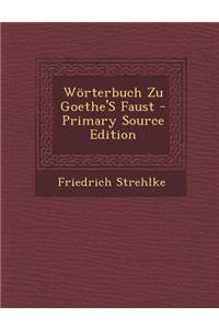 Worterbuch Zu Goethe's Faust - Primary Source Edition