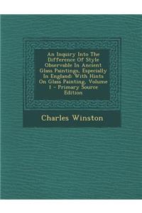 An Inquiry Into the Difference of Style Observable in Ancient Glass Paintings, Especially in England