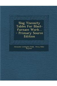 Slag Viscosity Tables for Blast-Furnace Work...