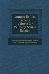 Annaes Da Ilha Terceira, Volume 3 - Primary Source Edition