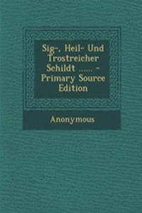 Sig-, Heil- Und Trostreicher Schildt ...... - Primary Source Edition