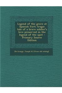 Legend of the Grave at Spanish Fort; Tragic Tale of a Brave Soldier's Love Preserved in the Legend of the Spot