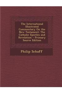 The International Illustrated Commentary on the New Testament: The Catholic Epistles and Revelation