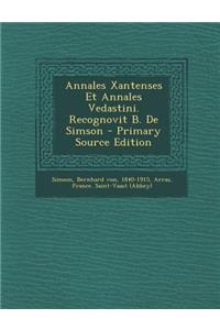 Annales Xantenses Et Annales Vedastini. Recognovit B. de Simson