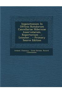 Inquisitionum In Officio Rotulorum Cancellariae Hiberniae Asservatarum, Repertorium ...