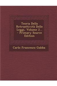 Teoria Della Retroattivita Delle Leggi, Volume 2... - Primary Source Edition