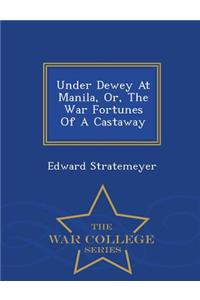 Under Dewey at Manila, Or, the War Fortunes of a Castaway - War College Series