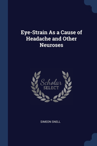 Eye-Strain As a Cause of Headache and Other Neuroses