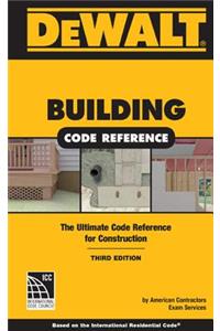 Dewalt Building Code Reference: Based on the 2015 the International Residential Code