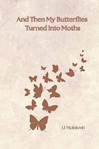 And Then My Butterflies Turned Into Moths