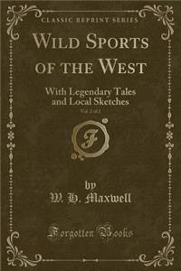 Wild Sports of the West, Vol. 2 of 2: With Legendary Tales and Local Sketches (Classic Reprint)