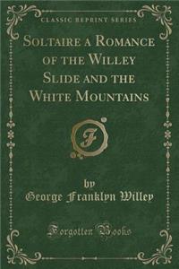 Soltaire a Romance of the Willey Slide and the White Mountains (Classic Reprint)