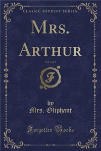Mrs. Arthur, Vol. 2 of 3 (Classic Reprint)