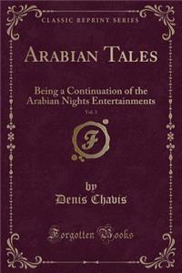 Arabian Tales, Vol. 3: Being a Continuation of the Arabian Nights Entertainments (Classic Reprint)