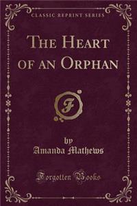 The Heart of an Orphan (Classic Reprint)