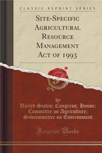 Site-Specific Agricultural Resource Management Act of 1993 (Classic Reprint)