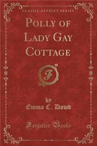 Polly of Lady Gay Cottage (Classic Reprint)