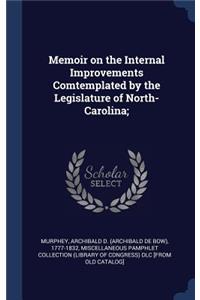 Memoir on the Internal Improvements Comtemplated by the Legislature of North-Carolina;