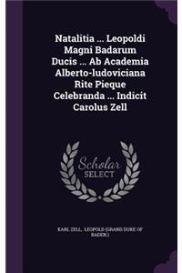 Natalitia ... Leopoldi Magni Badarum Ducis ... AB Academia Alberto-Ludoviciana Rite Pieque Celebranda ... Indicit Carolus Zell