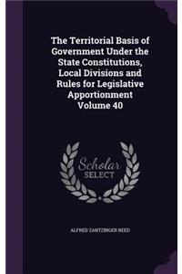 Territorial Basis of Government Under the State Constitutions, Local Divisions and Rules for Legislative Apportionment Volume 40