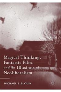 Magical Thinking, Fantastic Film, and the Illusions of Neoliberalism