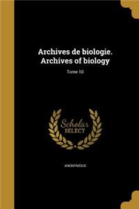 Archives de Biologie. Archives of Biology; Tome 10