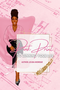 Pink Print To Zenning Your Life By Ja'Lisa Monique (BGM)