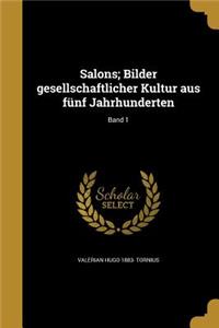 Salons; Bilder gesellschaftlicher Kultur aus fünf Jahrhunderten; Band 1