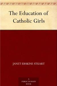 THE EDUCATION OF CATHOLIC GIRLS