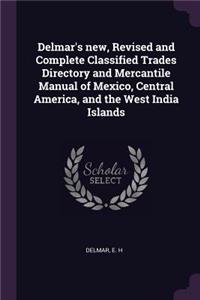 Delmar's new, Revised and Complete Classified Trades Directory and Mercantile Manual of Mexico, Central America, and the West India Islands