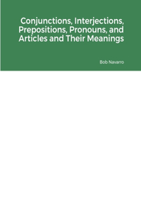 Conjunctions, Interjections, Prepositions, Pronouns, and Articles and Their Meanings