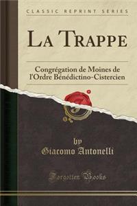 La Trappe: Congrégation de Moines de l'Ordre Bénédictino-Cistercien (Classic Reprint)