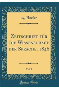 Zeitschrift FÃ¼r Die Wissenschaft Der Sprache, 1846, Vol. 1 (Classic Reprint)