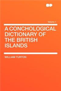 A Conchological Dictionary of the British Islands Volume 1