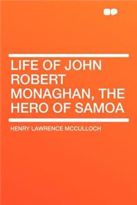 Life of John Robert Monaghan, the Hero of Samoa