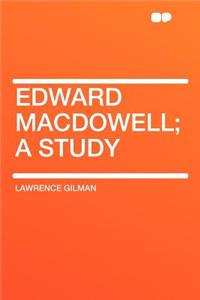 Edward MacDowell; A Study