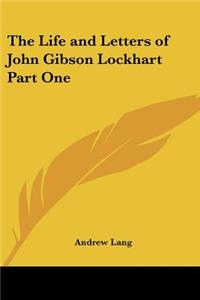 Life and Letters of John Gibson Lockhart Part One