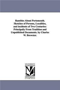 Rambles About Portsmouth. Sketches of Persons, Localities, and incidents of Two Centuries