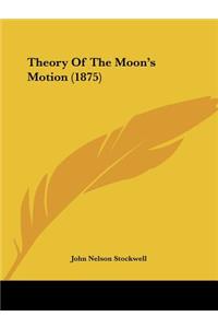 Theory Of The Moon's Motion (1875)