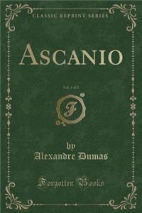 Ascanio, Vol. 1 of 2 (Classic Reprint)