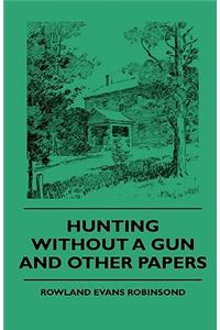 Hunting Without a Gun and Other Papers