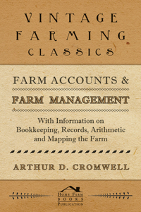 Farm Accounts and Farm Management - With Information on Bookkeeping, Records, Arithmetic and Mapping the Farm