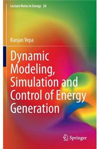 Dynamic Modeling, Simulation and Control of Energy Generation