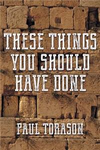These Things You Should Have Done