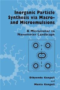 Inorganic Particle Synthesis Via Macro and Microemulsions