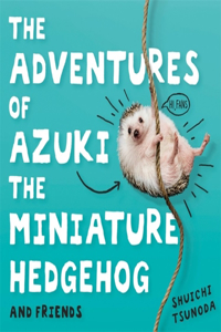 Adventures of Azuki the Miniature Hedgehog and Friends