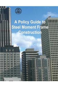 A Policy Guide to Steel Moment-Frame Construction