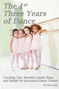 1st Three Years of Dance: Teaching Tips, Monthly Lesson Plans, and Syllabi for Successful Dance Classes