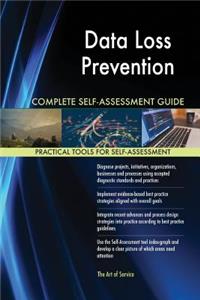 Data Loss Prevention Complete Self-Assessment Guide 1st Edition