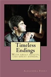 Timeless Endings: With Great Beauty, Lies Great Danger.